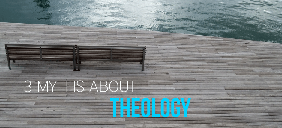 3 Myths About Theology